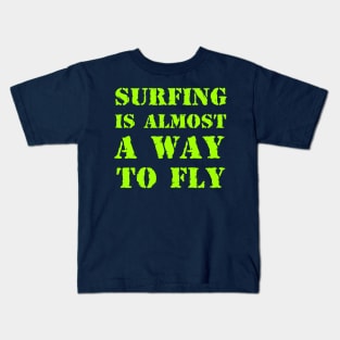 Surfing is almost a way to fly Kids T-Shirt